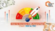 How to increase CIBIL Score fast from 300 to 750