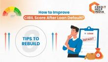 how-to-improve-cibil-score-after-loan-default